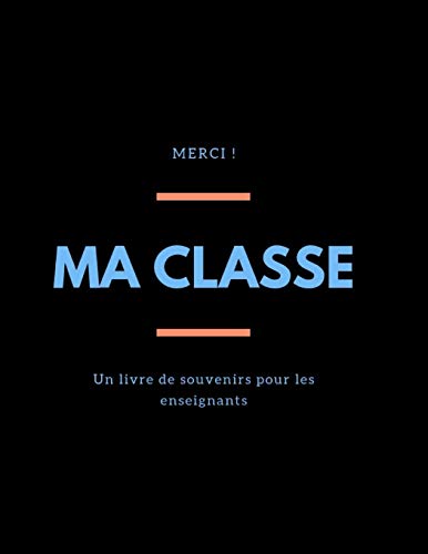 Ma Classe: Un Livre Souvenir Pour Les Enseignants I Un Cadeau D'Adieu Pour Les Enseignants Des ?l?ves I Merci Pour Les Enseignants I Un Cadeau ... I 8,5" X 11Ô I 67 Pages (German Edition)
