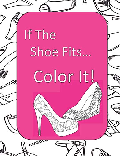 If The Shoe Fits, Color It!: Adult Coloring Book For Shoe Lovers, Kids Coloring Book For Fashionistas, Fashion Coloring Book, Shoe Coloring Book, Adult Coloring Pages