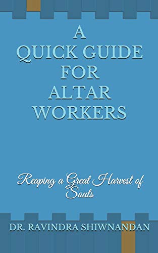 A Quick Guide For Altar Workers: Reaping A Great Harvest Of Souls