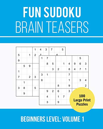 Fun Sudoku Brain Teasers: 100 Large Print Sudoku Puzzles For Beginners: Volume 1 (Easy Level)