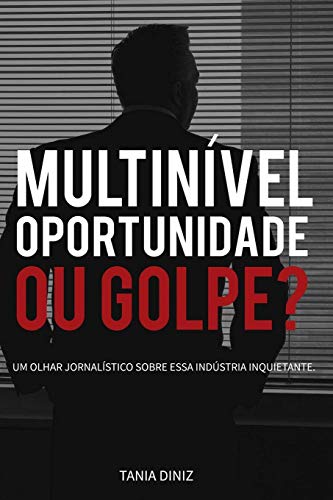 Multin?vel, Oportunidade Ou Golpe?: Um Olhar Jornal?stico Sobre Essa Ind?Stria Inquietante (Portuguese Edition)