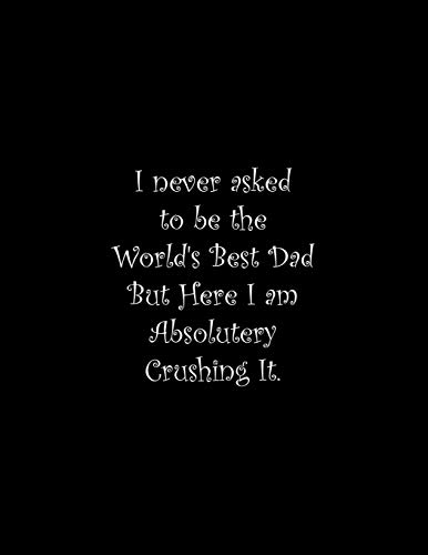 I Never Asked To Be The World's Best Dad: Line Notebook Handwriting Practice Paper Workbook