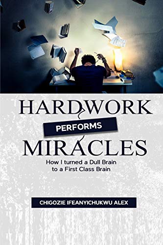 Hardwork Performs Miracles: How I Turned A Dull Brain To A First Class Brain