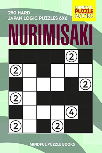 Nurimisaki: 250 Hard Japan Logic Puzzles 6X6 (Nurimisaki Puzzle)