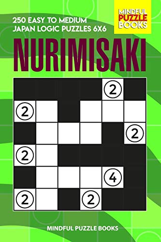 Nurimisaki: 250 Easy To Medium Japan Logic Puzzles 6X6 (Nurimisaki Puzzle)