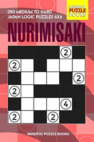 Nurimisaki: 250 Medium To Hard Japan Logic Puzzles 6X6 (Nurimisaki Puzzle)