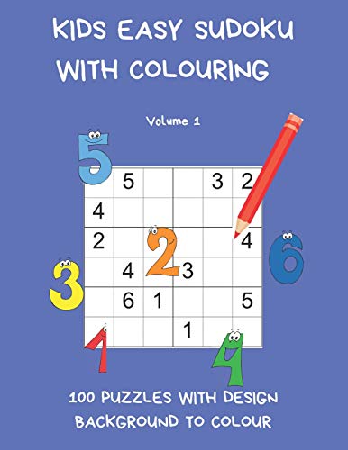Kids Easy Sudoku With Colouring Volume 1: 100 Puzzles With Design Background To Colour. Children Have Twice The Fun With One Book. Uk Edition