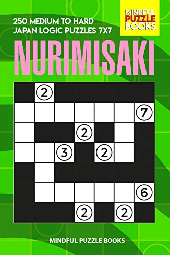 Nurimisaki: 250 Medium To Hard Japan Logic Puzzles 7X7 (Nurimisaki Puzzle)