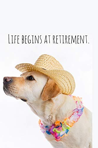 Life Begins At Retirement.: Funny Retirement Gift For Coworker / Colleague That Is Going To Retire To Enjoy Pension And Happy Life Dog Lover