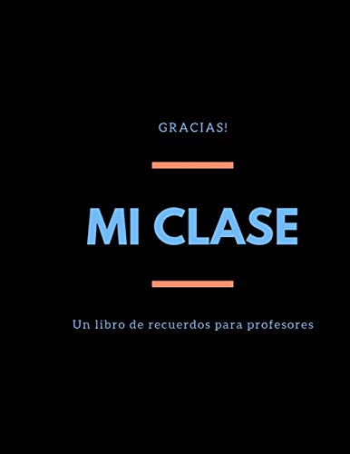 Mi Clase: Un Libro De Recuerdos Para Los Profesores I Regalo De Despedida Para Los Profesores De Los Alumnos I Gracias Por Los Profesores I Regalo ... I 8,5" X 11? I 67 P?ginas (Spanish Edition) - 9781070632766