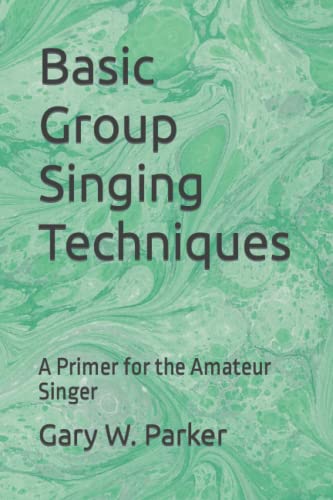 Basic Group Singing Techniques: A Primer For The Amateur Singer