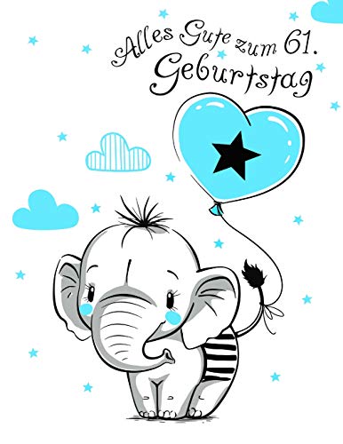 Alles Gute Zum 61. Geburtstag: Besser Als Eine Geburtstagskarte! Niedliches Elefantgeburtstagsbuch, Das Als Tagebuch Oder Notizbuch Benutzt Werden Kann. (German Edition)