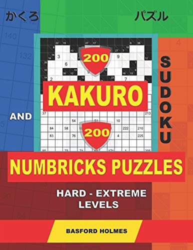 200 Kakuro Sudoku And 200 Numbricks Puzzles Hard - Extreme Levels.: Kakuro 12X12 + 13X13 + 14X14 + 15X15 And Numbricks Hard - Very Hard Puzzles. (Kakuro And Numbricks)