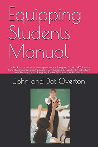 Equipping Students Manual: This Book Is To Serve As A Training Manual For Equipping Students (Es). It Is The Third Phase In A Three-Phase Process For ... Parents (Ep) Instructions But Focuse