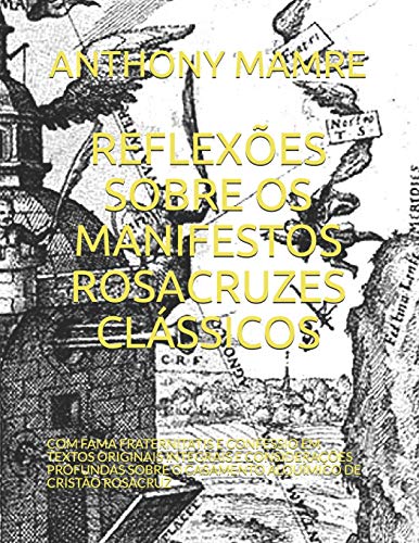 Reflex?Es Sobre Os Manifestos Rosacruzes Cl?Ssicos: Com Fama Fraternitatis E Confessio Em Textos Originais Integrais E Considera??Es Profundas Sobre O ... De Crist?O Rosacruz (Portuguese Edition)