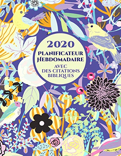2020 Planificateur Hebdomadaire Avec Des Versets Bibliques Sur Chaque Page: Agenda D'Un An Pour Les Chr?tiens (French Edition)
