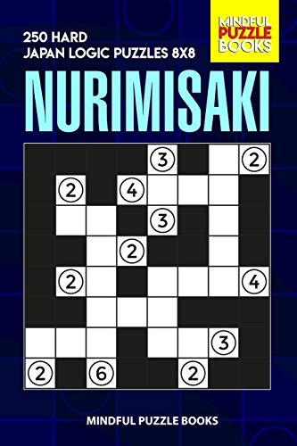 Nurimisaki: 250 Hard Japan Logic Puzzles 8X8 (Nurimisaki Puzzle)