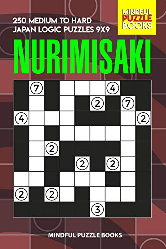 Nurimisaki: 250 Medium To Hard Japan Logic Puzzles 9X9 (Nurimisaki Puzzle)