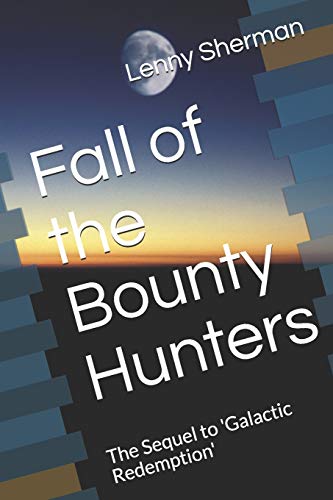Fall Of The Bounty Hunters: The Sequel To 'Galactic Redemption'