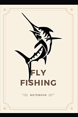 Fly Fishing Notebook: Perfect And Ideal To Record Your Fish Journey. Made For Fly Fishing Lover And Travel Vacation Book | Perfect Gift For Father And ... Fly Fishing Diary | Angling Logbook (Hobbies)