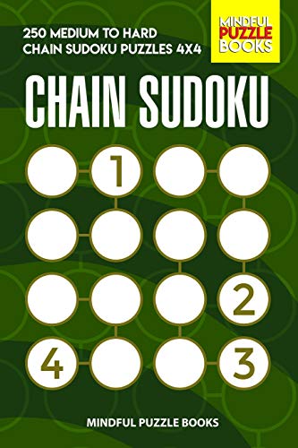 Chain Sudoku: 250 Medium To Hard Chain Sudoku Puzzles 4X4 (Chain Puzzles)
