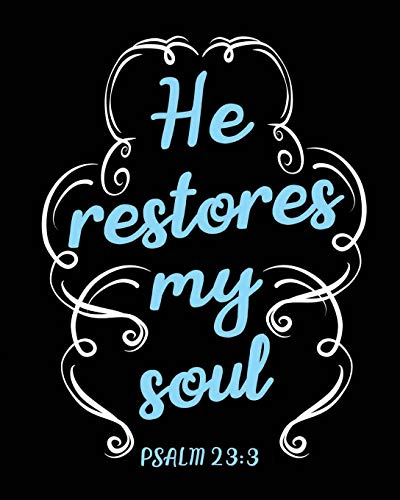 He Restores My Soul: Psalm 23:3 ? Biblical Quote Book For Writing | Bible Verse Gift (Christian Inspirational 2)