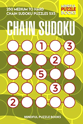 Chain Sudoku: 250 Medium To Hard Chain Sudoku Puzzles 5X5 (Chain Puzzles)