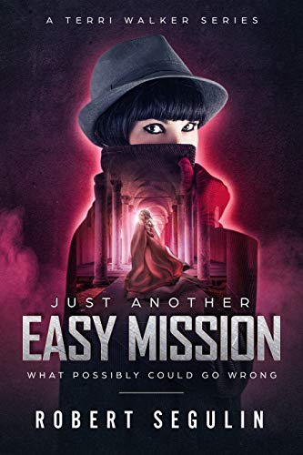 Just Another Easy Mission: What Could Possibly Go Wrong? (A Terri Walker Series)