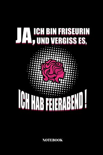 Ja, Ich Bin Friseurin Und Vergiss Es Ich, Hab Feierabend!: Notizbuch F?r Friseur Und Hairstylist | 110 Seiten | Liniert | 15,2 X 22,9 Cm (German Edition)