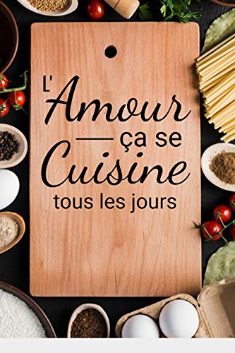 L'Amour ?a Se Cuisine Tous Les Jours: Fiches De Recettes ? Completer | 126 Pages (6"X5") | Cadeau Pour Cuisiniers En Herbe Et Gourmands En Tout Genre (French Edition) - 9781070975818