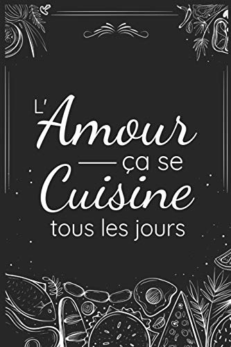 L'Amour ?a Se Cuisine Tous Les Jours: Fiches De Recettes ? Completer | 126 Pages (6"X5") | Cadeau Pour Cuisiniers En Herbe Et Gourmands En Tout Genre (French Edition) - 9781070975832