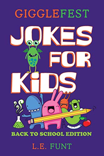 Gigglefest Jokes For Kids ? Back To School Edition: Hundreds Of Riddles, Knock Knock Jokes, Tongue Twisters And Brain Teasers