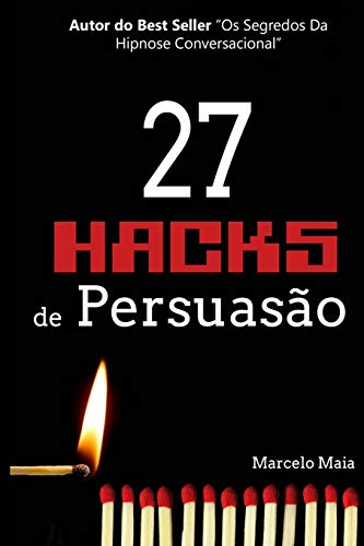 27 Hacks De Persuas?o: Arsenal Psicol?Gico Para Vencer Sempre (Portuguese Edition)