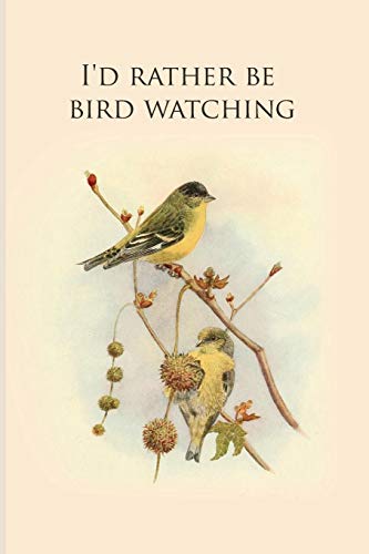 I'D Rather Be Bird Watching: Gifts For Birdwatchers - A Great Logbook, Diary Or Notebook For Tracking Bird Species. 120 Pages