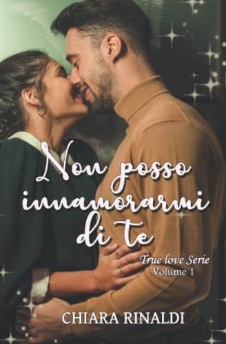 Non Posso Innamorarmi Di Te (Tru Love Serie Vol. 1) (Italian Edition)