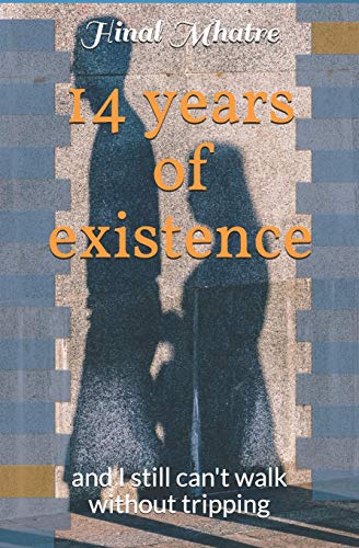 14 Years Of Existence: And I Still Can'T Walk Without Tripping