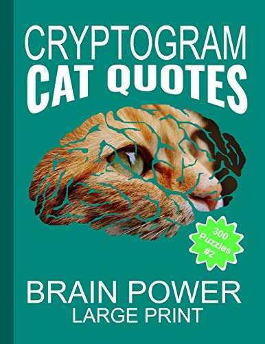 Cryptogram Cat Quotes - Large Print: Cryptograms The Ultimate Brain Power Word Game Puzzle Books For Adults And Kids (300 Puzzles)
