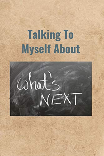 Talking To Myself About What'S Next