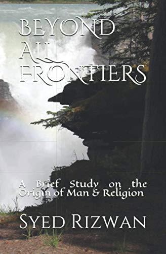 Beyond All Frontiers: A Brief Study On The Origin Of Man & Religion