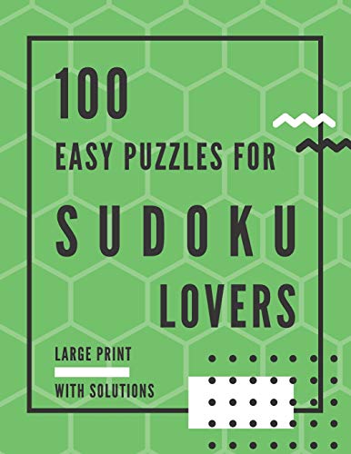 100 Easy Puzzles For Sudoku Lovers: Large Print Puzzle Book To Sharpen Brain And Memory Skills For Adults, Kids, Teens, And Seniors