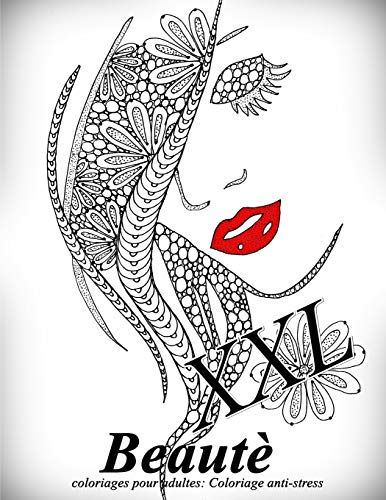 Beaut? Xxl: Coloriages Pour Adultes: Coloriage Anti-Stress (French Edition)