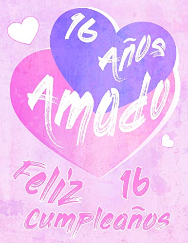 Feliz 16 Cumplea?Os: 16 A?Os Amado, Decir Feliz Cumplea?Os Con Este Dulce Libro De Cumplea?Os Que Se Puede Usar Como Cuaderno O Diario. Mejor Que Una Tarjeta De Cumplea?Os! (Spanish Edition)