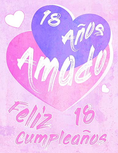 Feliz 18 Cumplea?Os: 18 A?Os Amado, Decir Feliz Cumplea?Os Con Este Dulce Libro De Cumplea?Os Que Se Puede Usar Como Cuaderno O Diario. Mejor Que Una Tarjeta De Cumplea?Os! (Spanish Edition)