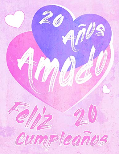 Feliz 20 Cumplea?Os: 20 A?Os Amado, Decir Feliz Cumplea?Os Con Este Dulce Libro De Cumplea?Os Que Se Puede Usar Como Cuaderno O Diario. Mejor Que Una Tarjeta De Cumplea?Os! (Spanish Edition)