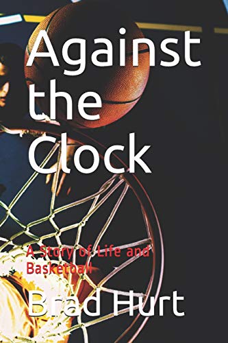 Against The Clock: A Story Of Life And Basketball