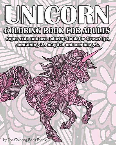 Unicorncoloring Book For Adults: Super Cute Unicorn Coloring Book For Grown-Ups, Containing 25 Magical Unicorn Images.