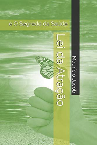 Lei Da Atra??o: E O Segredo Da Sa?De (Portuguese Edition)
