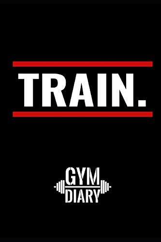 Train Gym Diary: Workout Log To Track Your Training At The Gym