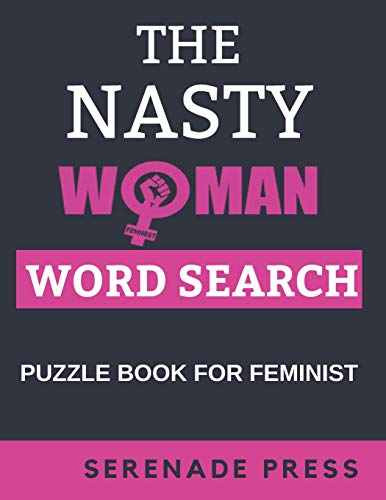 The Nasty Woman Word Search Puzzle Book For Feminist: Word Search Books For Women Large Print Gift For Seniors, Adults And Teenagers | Feminism Themed ... 100 Feminist Word Search Puzzles And Answers