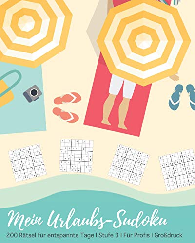 Mein Urlaubs-Sudoku: 200 R?tsel F?r Entspannte Tage I Stufe 3 F?r Profis I Gro?Druck I Schwere Bis Extra Schwere Sudokus Zur Entspannung I F?r ... I Urlaub Geschenkidee (German Edition)